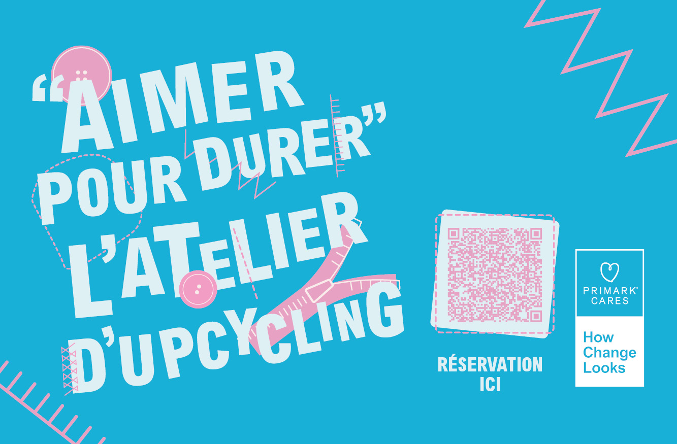 "AIMER POUR DURER" L'ATELIER D'UPCYCLING PRIMARK X QWARTZ